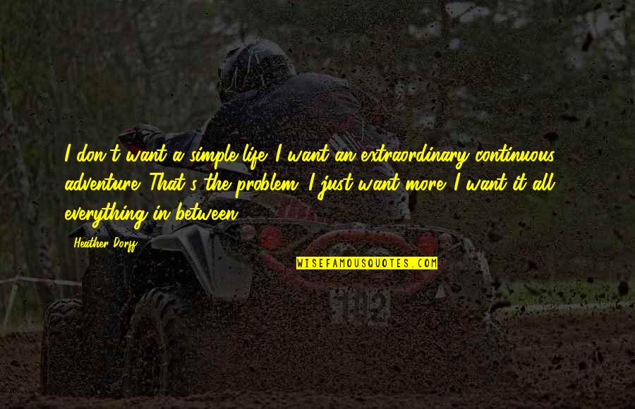 Trejos Quotes By Heather Dorff: I don't want a simple life. I want Trejos Quotes By Heather Dorff: I don't want a simple life. I want