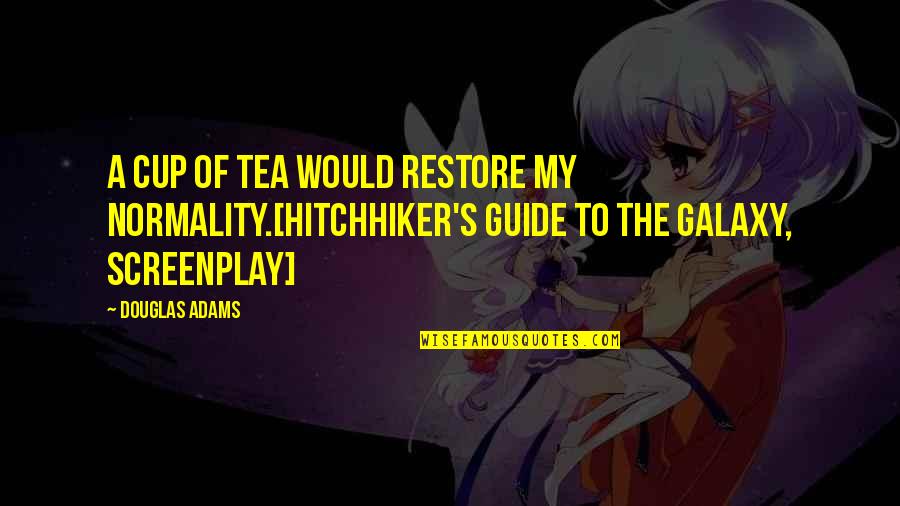 Trekkie Hybrid Quotes By Douglas Adams: A cup of tea would restore my normality.[Hitchhiker's