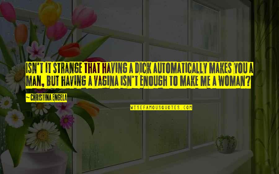 Trekkies Meme Quotes By Christina Engela: Isn't it strange that having a dick automatically
