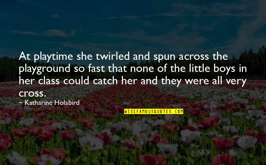 Trekkies Quotes By Katharine Holabird: At playtime she twirled and spun across the