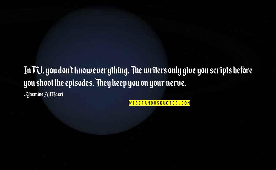 Trekkies Quotes By Yasmine Al Masri: In TV, you don't know everything. The writers