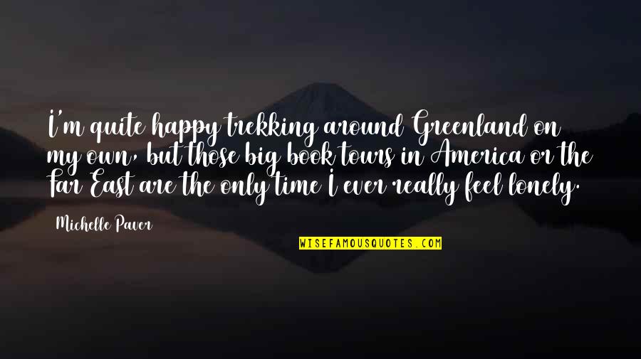 Trekking Quotes By Michelle Paver: I'm quite happy trekking around Greenland on my