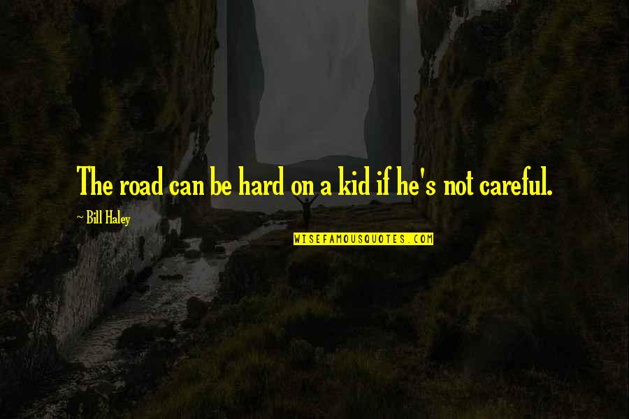 Trekking Success Quotes By Bill Haley: The road can be hard on a kid