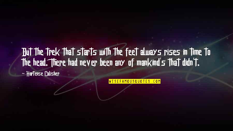 Trek's Quotes By Hortense Calisher: But the trek that starts with the feet