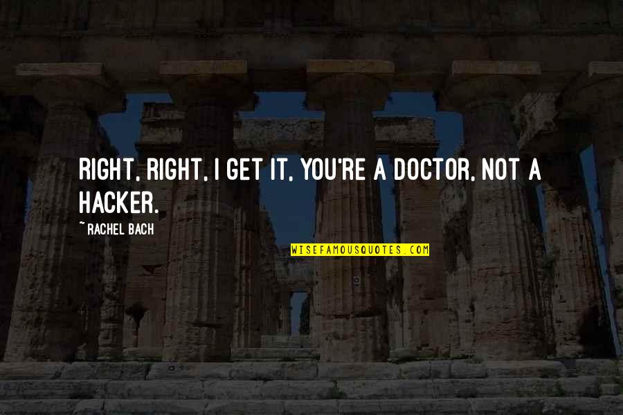 Trek's Quotes By Rachel Bach: Right, right, I get it, you're a doctor,