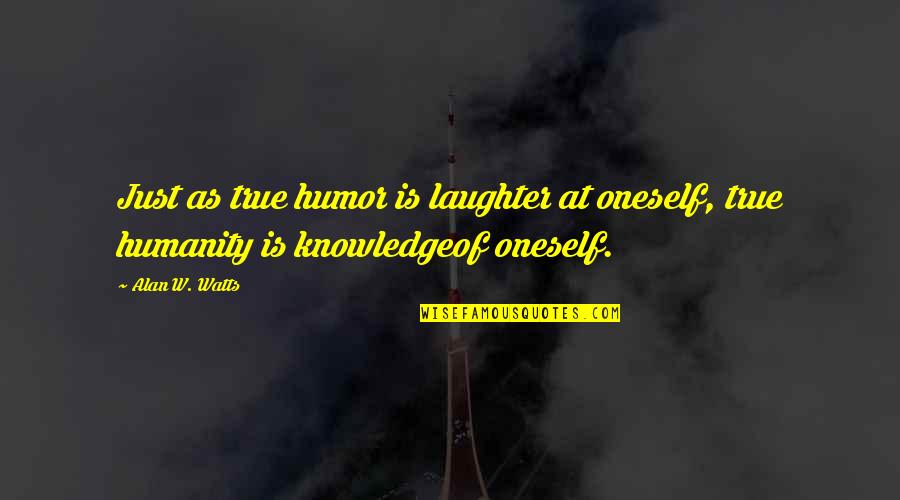 Trektoday Quotes By Alan W. Watts: Just as true humor is laughter at oneself,