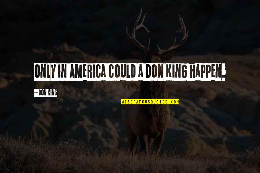 Trektoday Quotes By Don King: Only in America could a Don King happen.