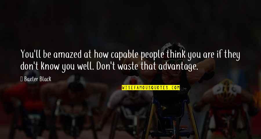 Trelane Quotes By Baxter Black: You'll be amazed at how capable people think