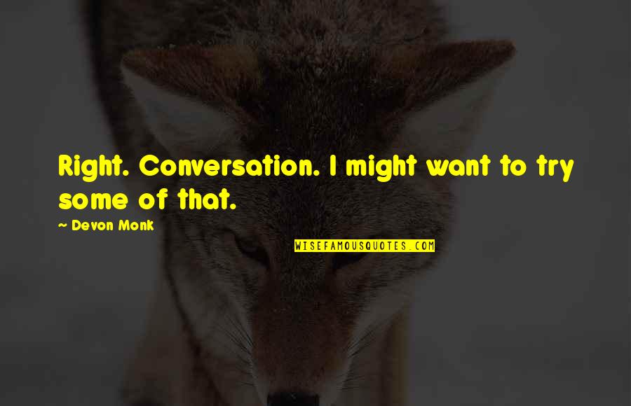 Trelawney Harry Quotes By Devon Monk: Right. Conversation. I might want to try some