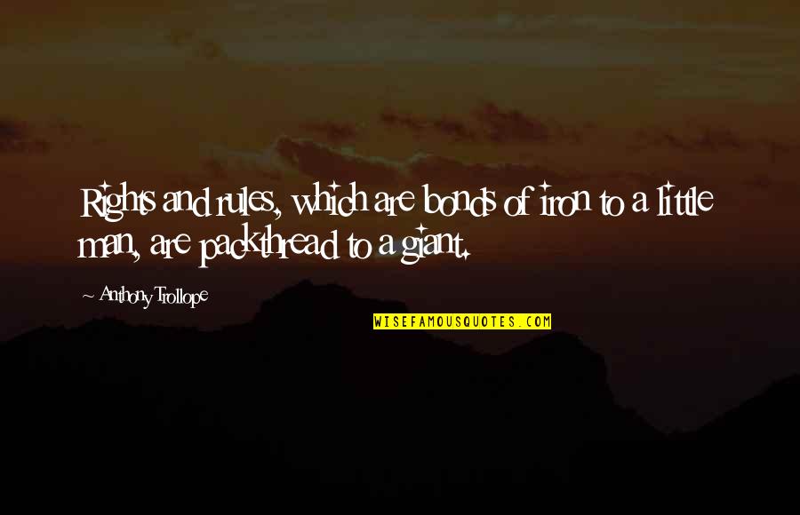 Trelease Associates Quotes By Anthony Trollope: Rights and rules, which are bonds of iron Trelease Associates Quotes By Anthony Trollope: Rights and rules, which are bonds of iron