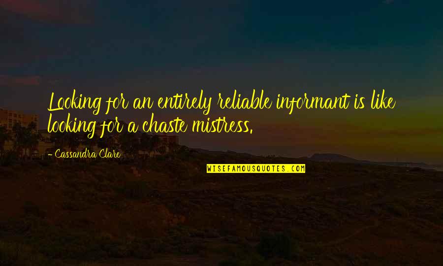 Trelease Associates Quotes By Cassandra Clare: Looking for an entirely reliable informant is like