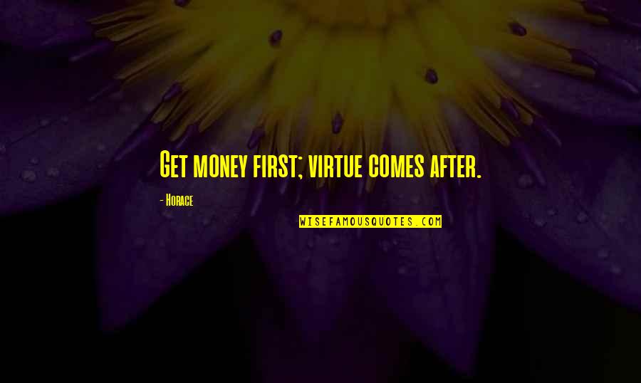 Trelease Associates Quotes By Horace: Get money first; virtue comes after. Trelease Associates Quotes By Horace: Get money first; virtue comes after.