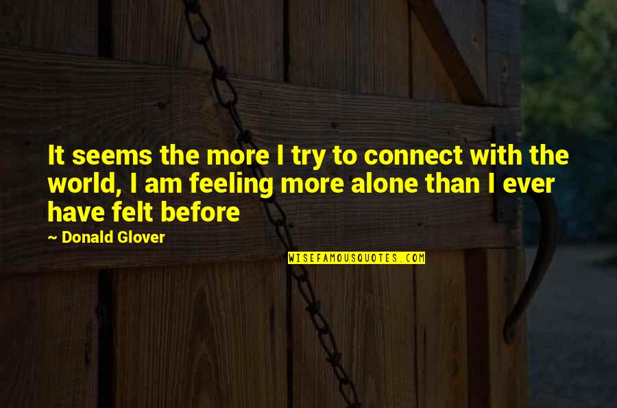 Trelease Hartfield Quotes By Donald Glover: It seems the more I try to connect