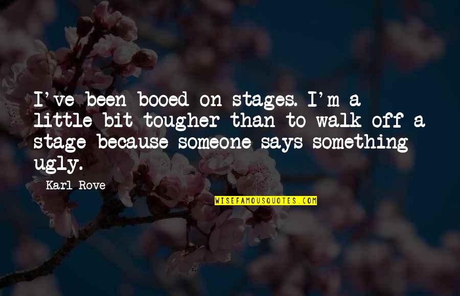Trelease Mountain Quotes By Karl Rove: I've been booed on stages. I'm a little Trelease Mountain Quotes By Karl Rove: I've been booed on stages. I'm a little