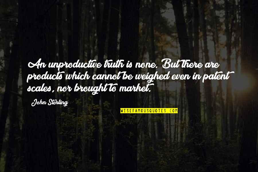 Trella And Riley Quotes By John Sterling: An unproductive truth is none. But there are