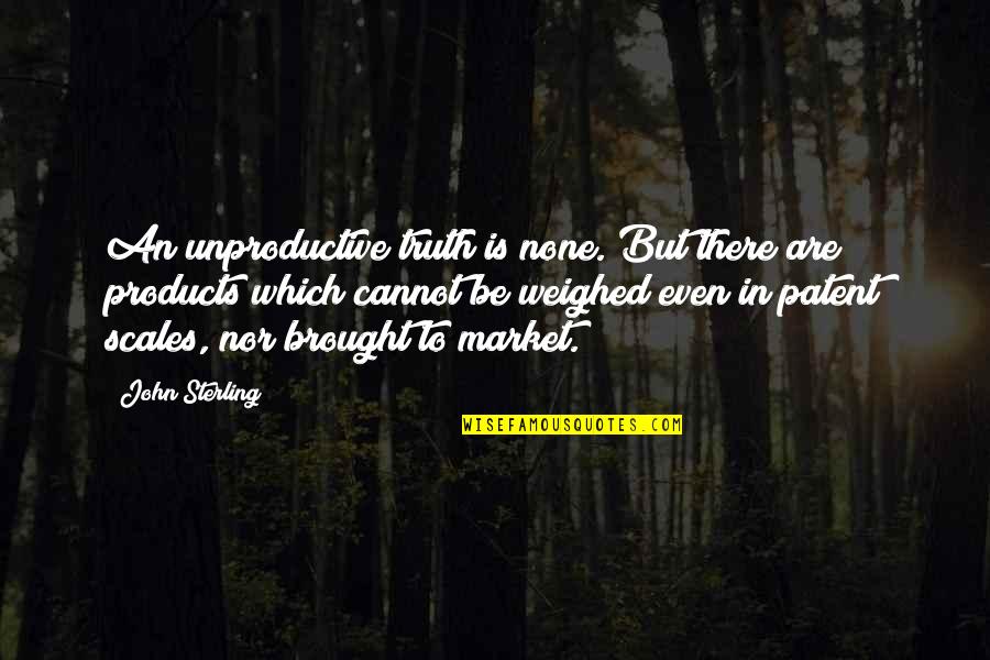 Trella And Riley Quotes By John Sterling: An unproductive truth is none. But there are Trella And Riley Quotes By John Sterling: An unproductive truth is none. But there are