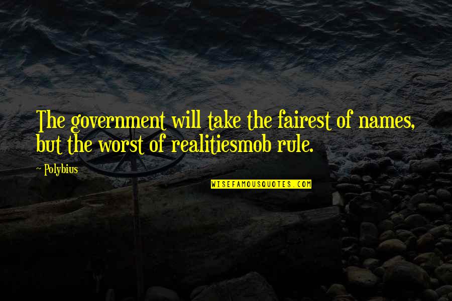 Trella Costa Quotes By Polybius: The government will take the fairest of names,