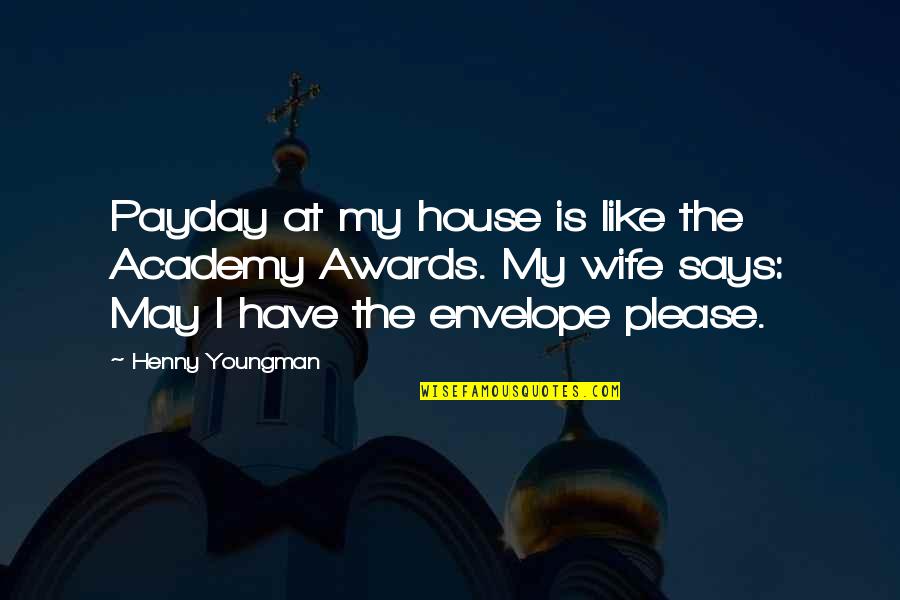 Trella Quotes By Henny Youngman: Payday at my house is like the Academy Trella Quotes By Henny Youngman: Payday at my house is like the Academy