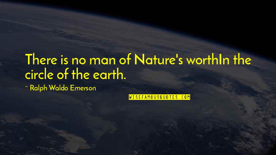 Trellis Quotes By Ralph Waldo Emerson: There is no man of Nature's worthIn the