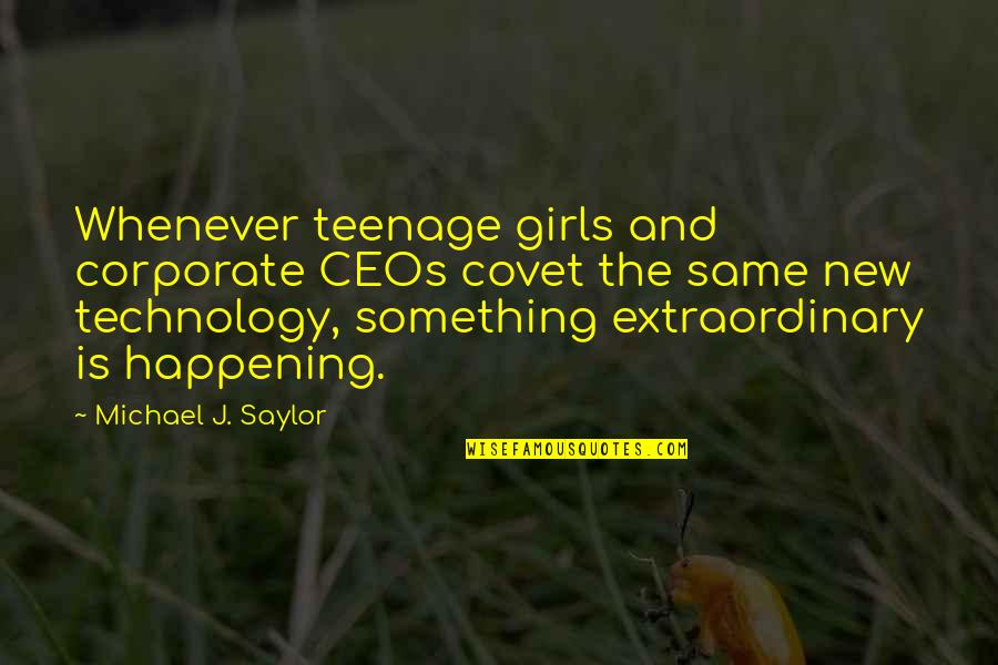 Tremarco Bros Quotes By Michael J. Saylor: Whenever teenage girls and corporate CEOs covet the Tremarco Bros Quotes By Michael J. Saylor: Whenever teenage girls and corporate CEOs covet the