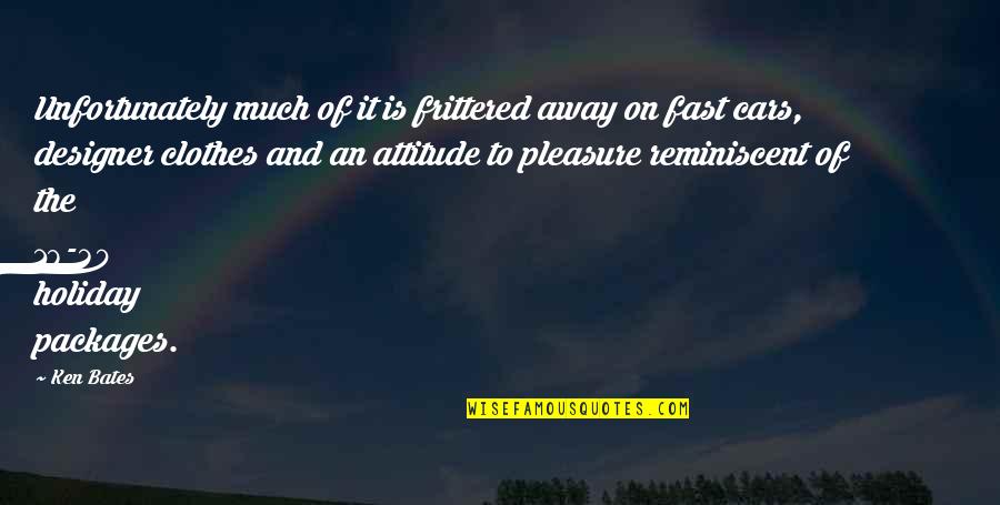 Tremarco Nj Quotes By Ken Bates: Unfortunately much of it is frittered away on Tremarco Nj Quotes By Ken Bates: Unfortunately much of it is frittered away on