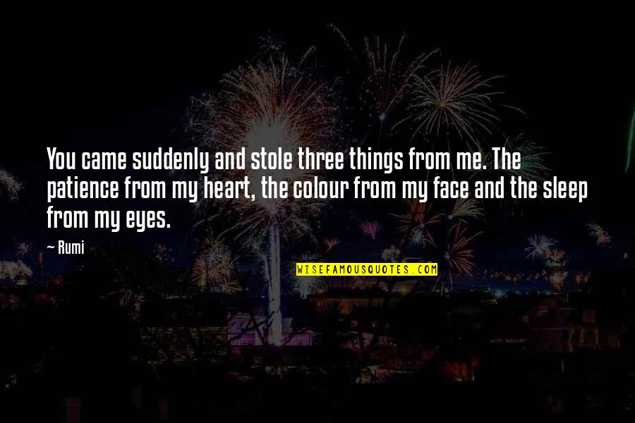 Tremarco Nj Quotes By Rumi: You came suddenly and stole three things from Tremarco Nj Quotes By Rumi: You came suddenly and stole three things from