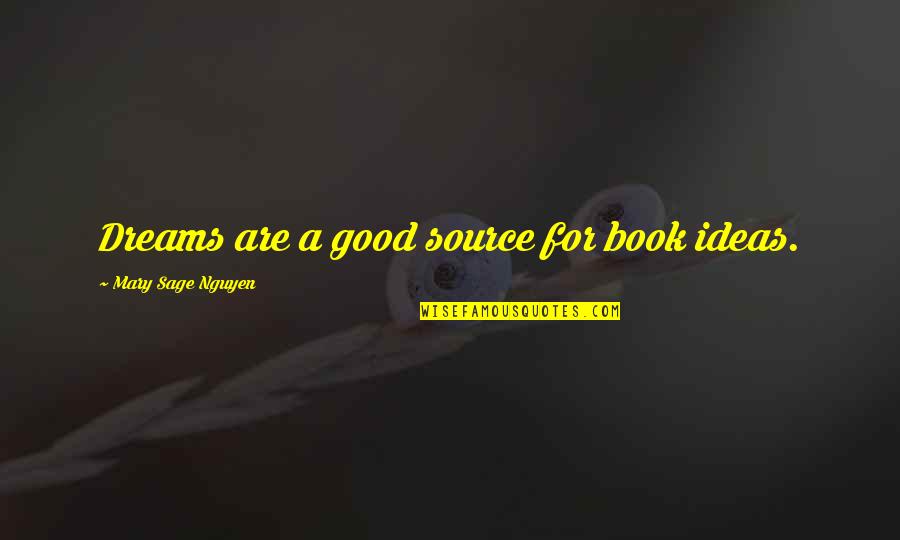 Tremarco Services Quotes By Mary Sage Nguyen: Dreams are a good source for book ideas.