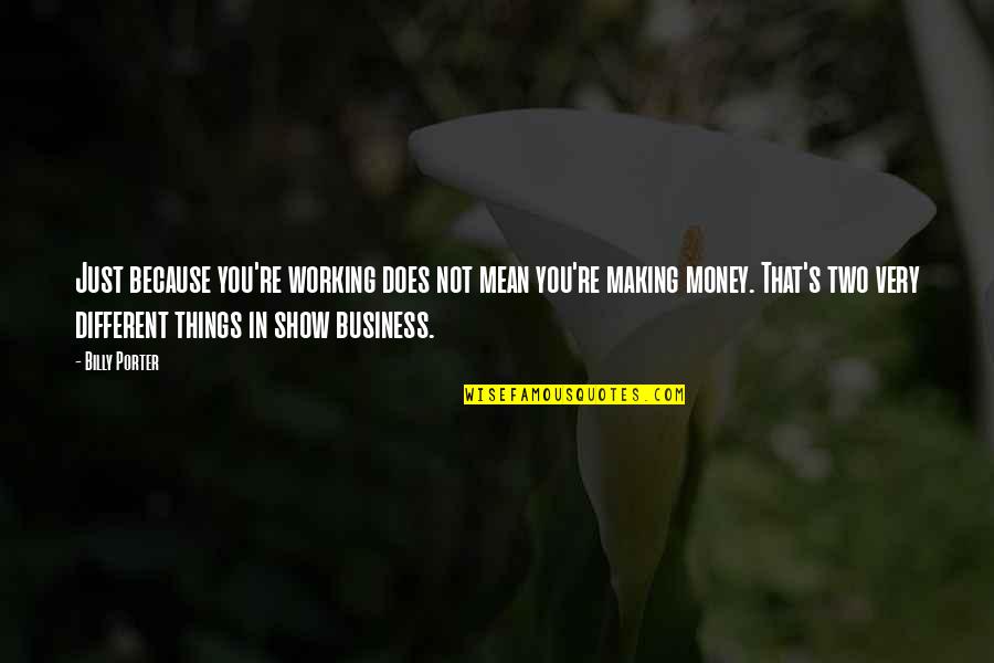 Tremayne Quotes By Billy Porter: Just because you're working does not mean you're