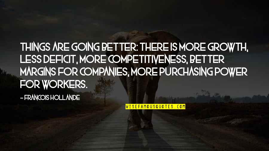 Tremayne Quotes By Francois Hollande: Things are going better: there is more growth,