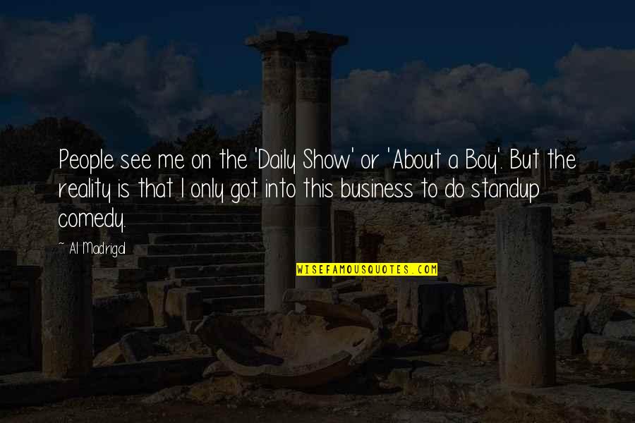 Trembath Machine Quotes By Al Madrigal: People see me on the 'Daily Show' or Trembath Machine Quotes By Al Madrigal: People see me on the 'Daily Show' or