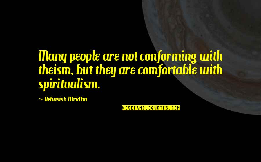 Tremblant Quebec Quotes By Debasish Mridha: Many people are not conforming with theism, but