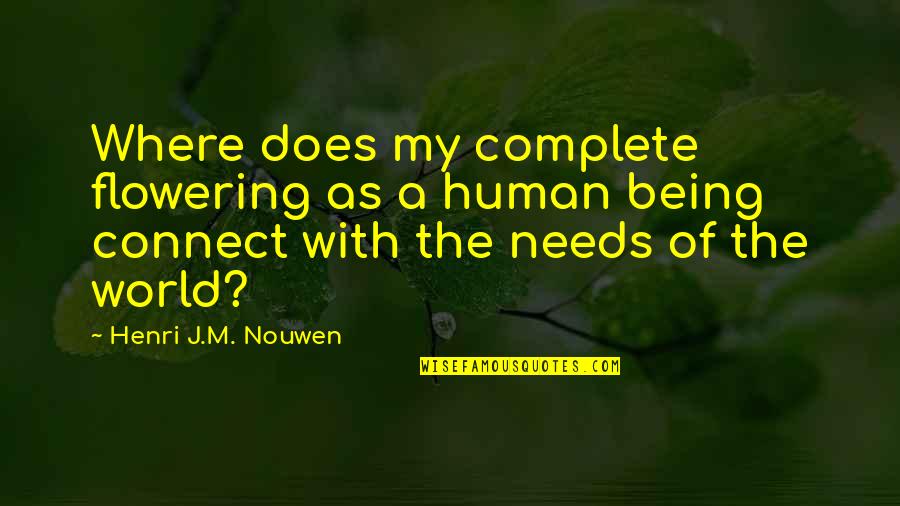 Tremblay Apiaries Quotes By Henri J.M. Nouwen: Where does my complete flowering as a human