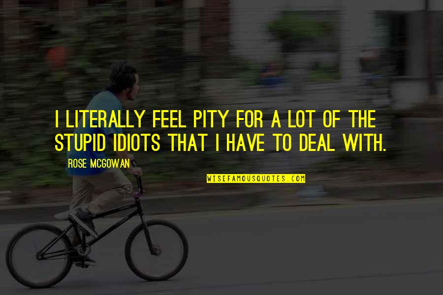 Tremblay Quotes By Rose McGowan: I literally feel pity for a lot of