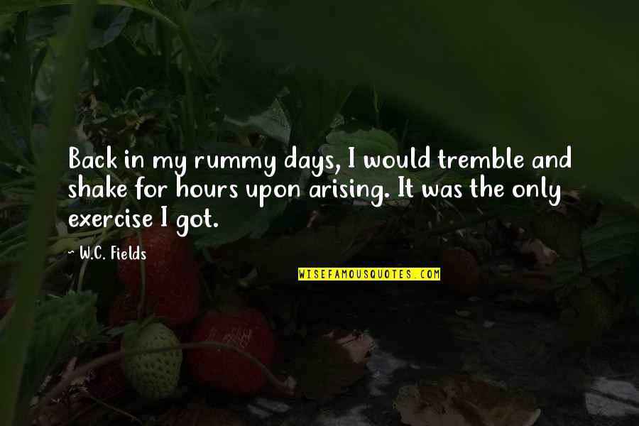 Tremble Quotes By W.C. Fields: Back in my rummy days, I would tremble Tremble Quotes By W.C. Fields: Back in my rummy days, I would tremble