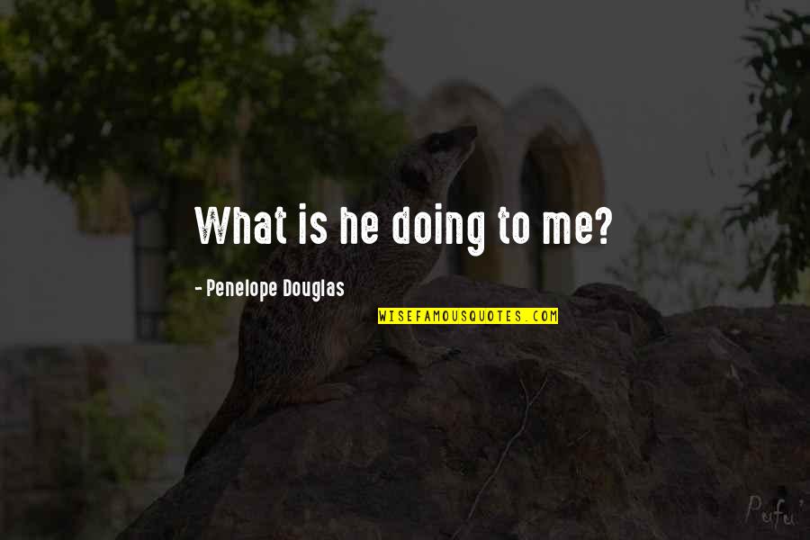 Tremble Synonym Quotes By Penelope Douglas: What is he doing to me?