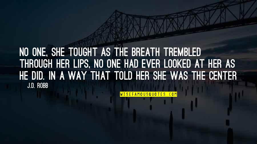 Trembled 7 Quotes By J.D. Robb: No one, she tought as the breath trembled