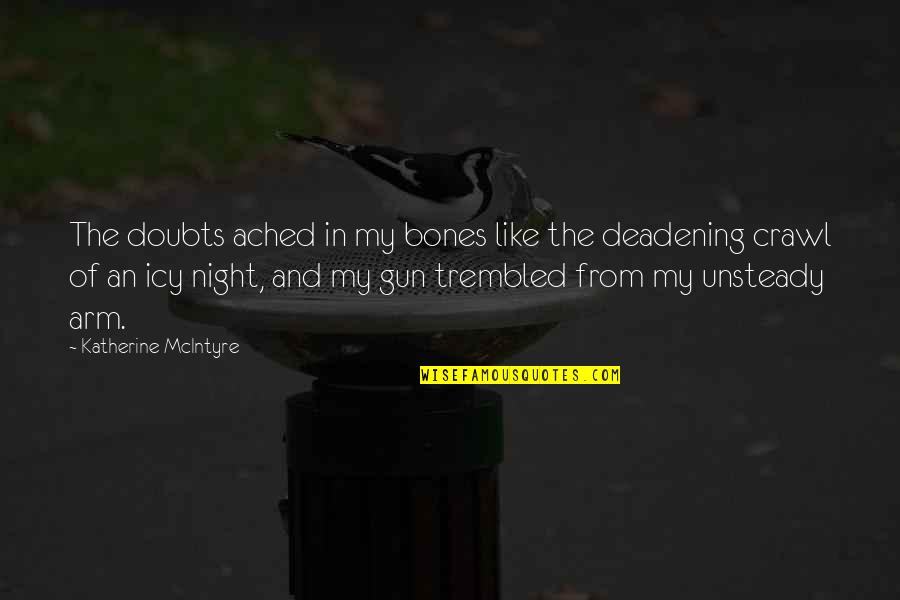 Trembled 7 Quotes By Katherine McIntyre: The doubts ached in my bones like the