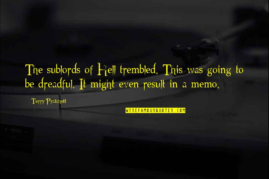 Trembled 7 Quotes By Terry Pratchett: The sublords of Hell trembled. This was going