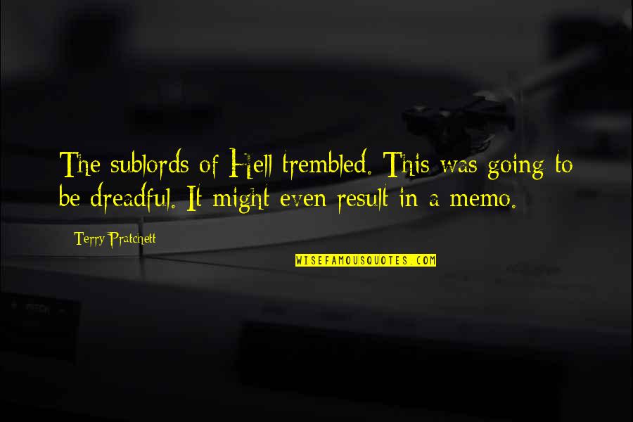 Trembled 7 Quotes By Terry Pratchett: The sublords of Hell trembled. This was going Trembled 7 Quotes By Terry Pratchett: The sublords of Hell trembled. This was going
