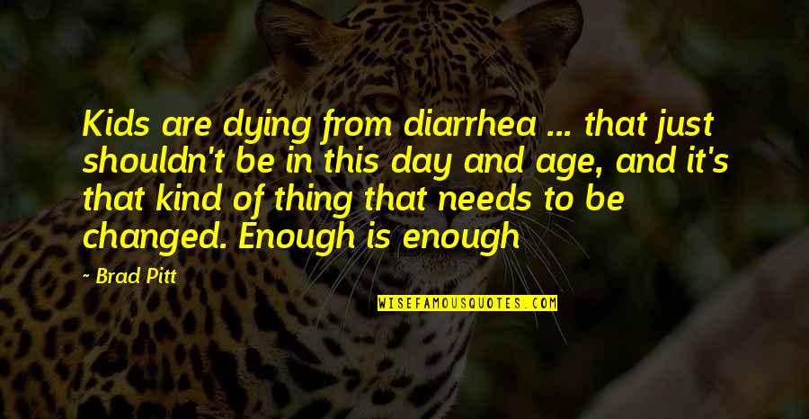 Trembled Synonym Quotes By Brad Pitt: Kids are dying from diarrhea ... that just Trembled Synonym Quotes By Brad Pitt: Kids are dying from diarrhea ... that just