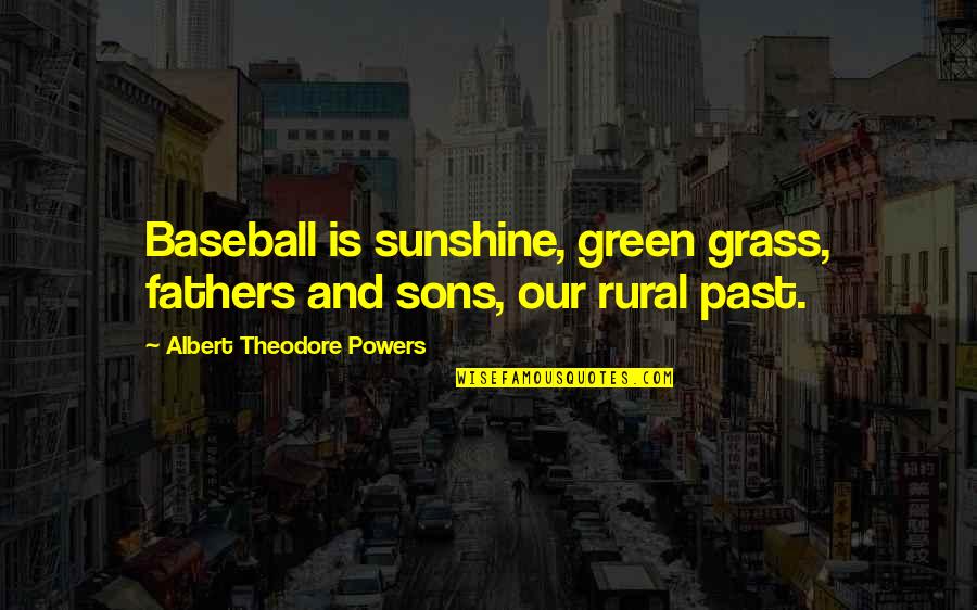 Trembler Coil Quotes By Albert Theodore Powers: Baseball is sunshine, green grass, fathers and sons, Trembler Coil Quotes By Albert Theodore Powers: Baseball is sunshine, green grass, fathers and sons,