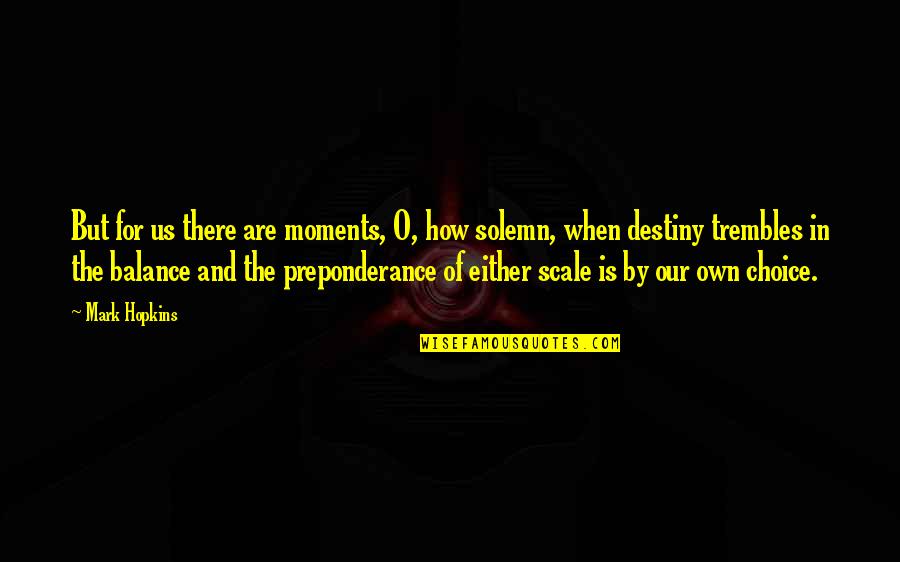 Trembles Quotes By Mark Hopkins: But for us there are moments, O, how Trembles Quotes By Mark Hopkins: But for us there are moments, O, how