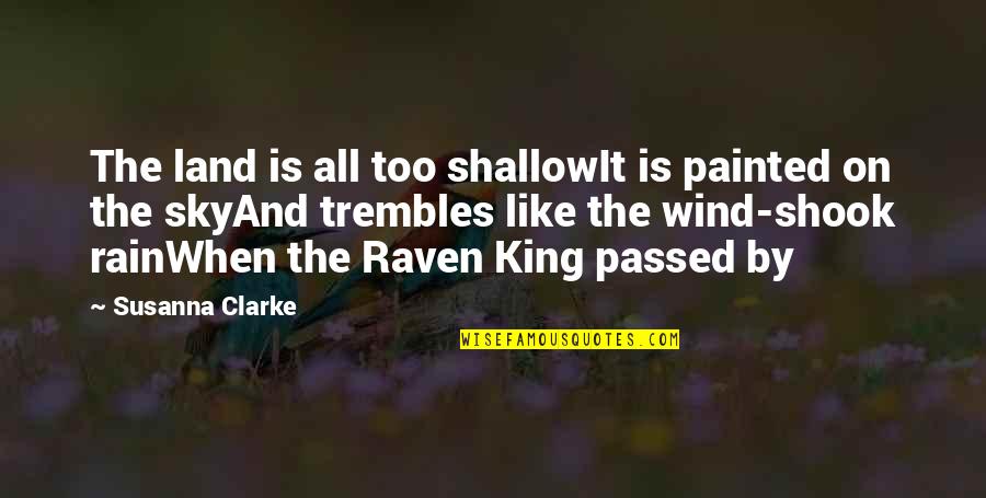 Trembles Quotes By Susanna Clarke: The land is all too shallowIt is painted Trembles Quotes By Susanna Clarke: The land is all too shallowIt is painted