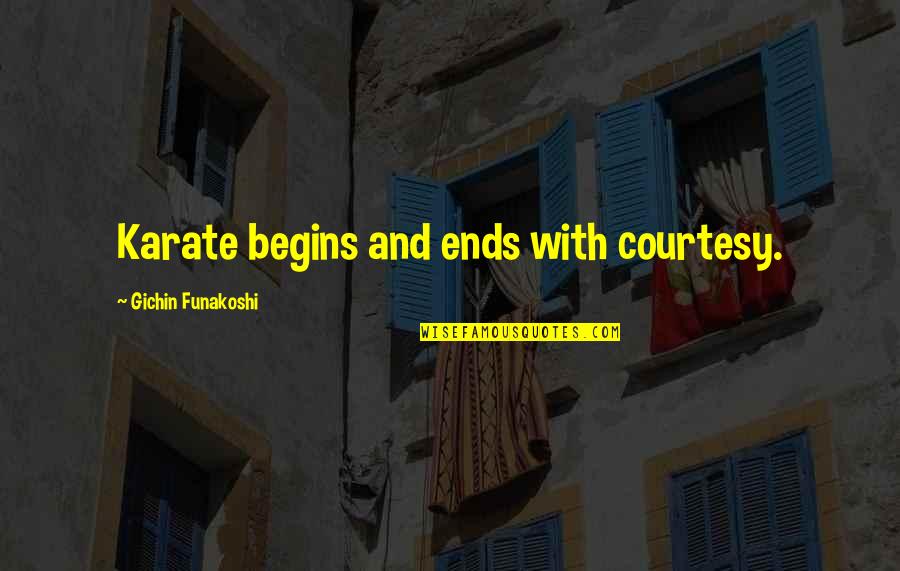Tremblest Quotes By Gichin Funakoshi: Karate begins and ends with courtesy.