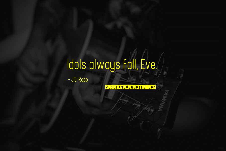 Tremblest Quotes By J.D. Robb: Idols always fall, Eve.