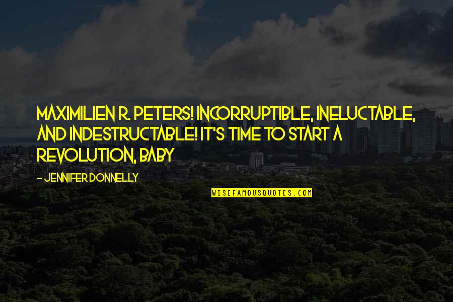 Tremblest Quotes By Jennifer Donnelly: Maximilien R. Peters! Incorruptible, ineluctable, and indestructable! It's