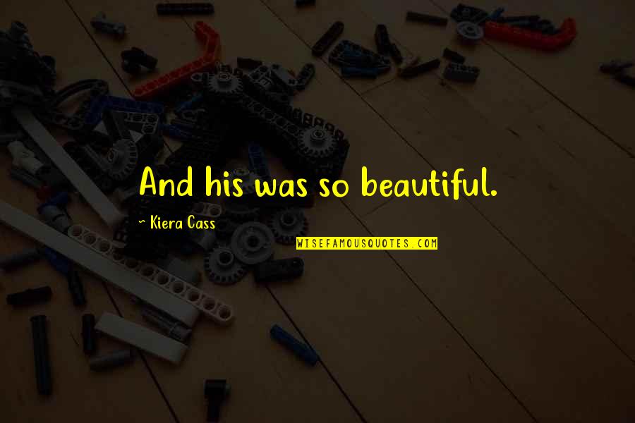 Tremblin Quotes By Kiera Cass: And his was so beautiful.