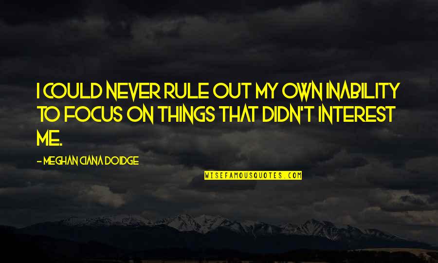 Trembling Inspiring Quotes By Meghan Ciana Doidge: I could never rule out my own inability