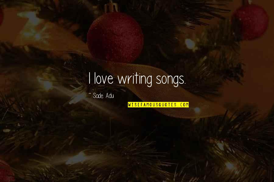 Trembling Youtube Quotes By Sade Adu: I love writing songs.