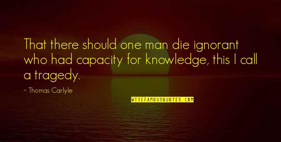 Trembling Youtube Quotes By Thomas Carlyle: That there should one man die ignorant who